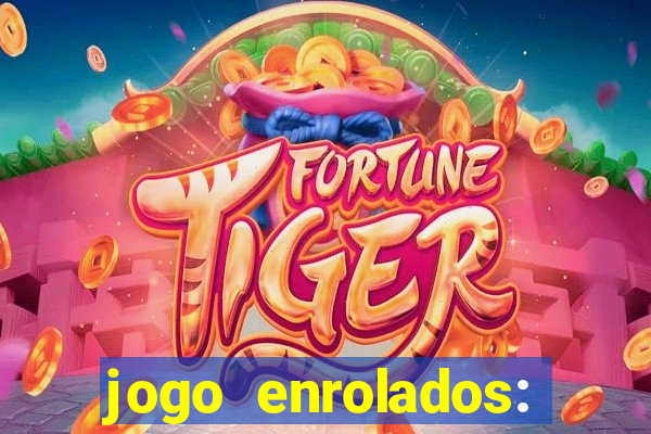 jogo enrolados: problema em dobro